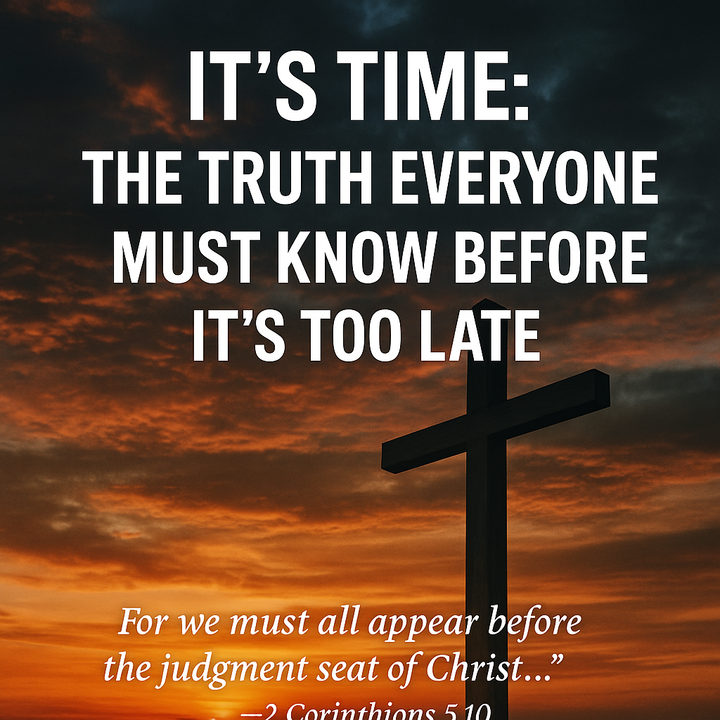 It's Time: The Truth Everyone Must Know Before It's Too Late